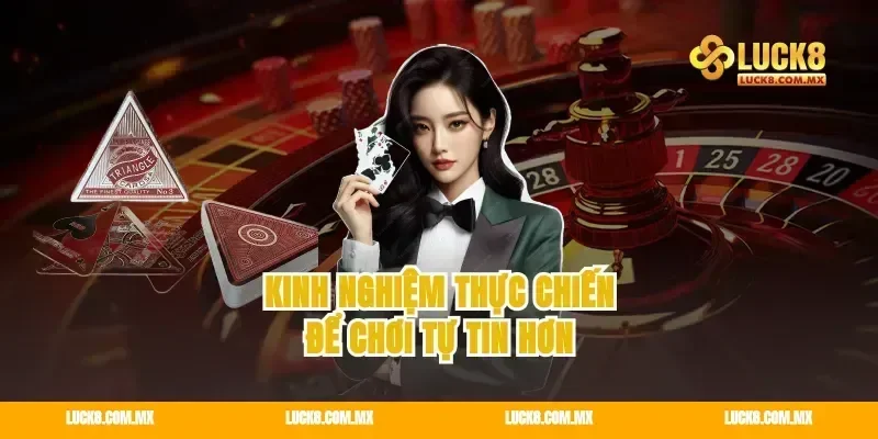Kinh nghiệm thực chiến để chơi tự tin hơn