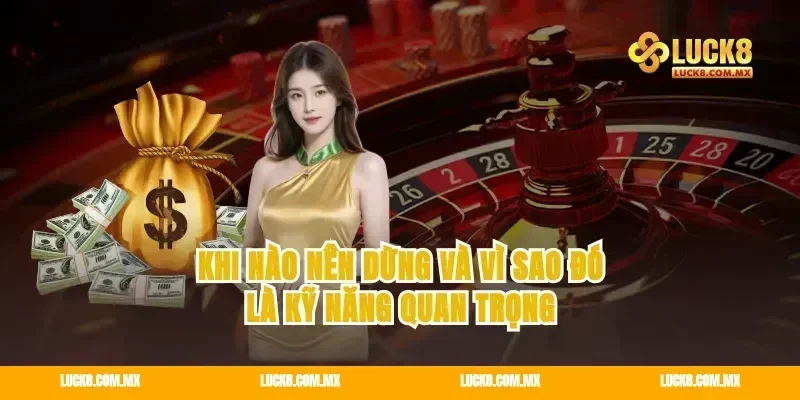 Khi nào nên dừng và vì sao đó là kỹ năng quan trọng