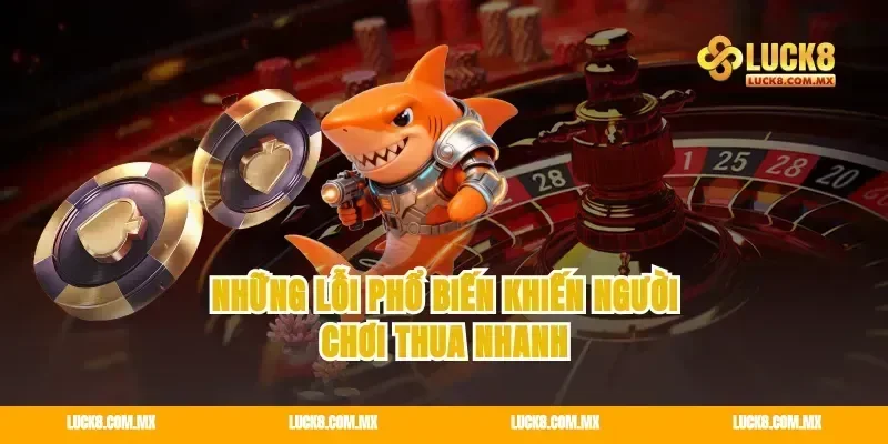 Những lỗi phổ biến khiến người chơi thua nhanh