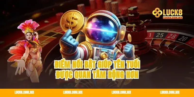 Điểm nổi bật giúp tên tuổi được quan tâm rộng hơn
