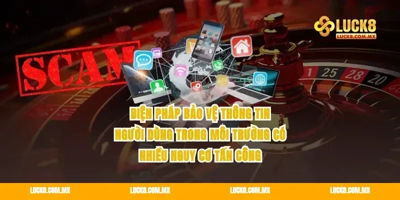 Biện pháp bảo vệ thông tin người dùng trong môi trường có nhiều nguy cơ tấn công