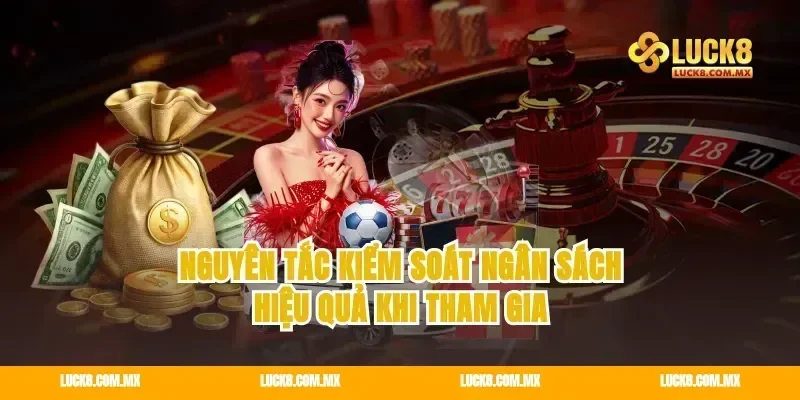 Nguyên tắc kiểm soát ngân sách hiệu quả khi tham gia