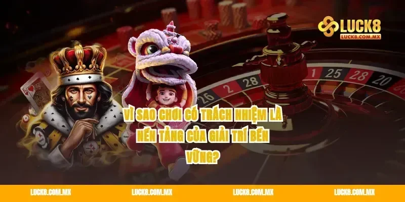Vì sao chơi có trách nhiệm là nền tảng của giải trí bền vững?