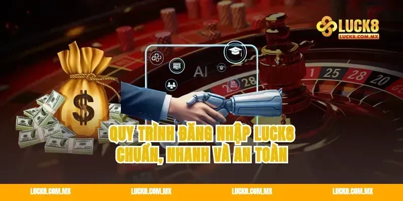 Quy trình đăng nhập Luck8 chuẩn, nhanh và an toàn