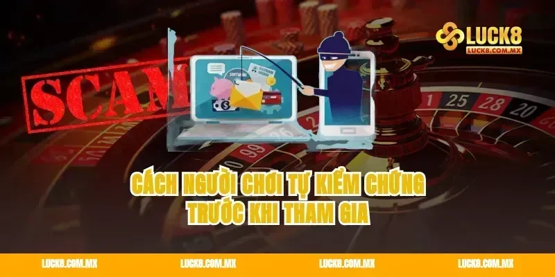 Cách người chơi tự kiểm chứng trước khi tham gia
