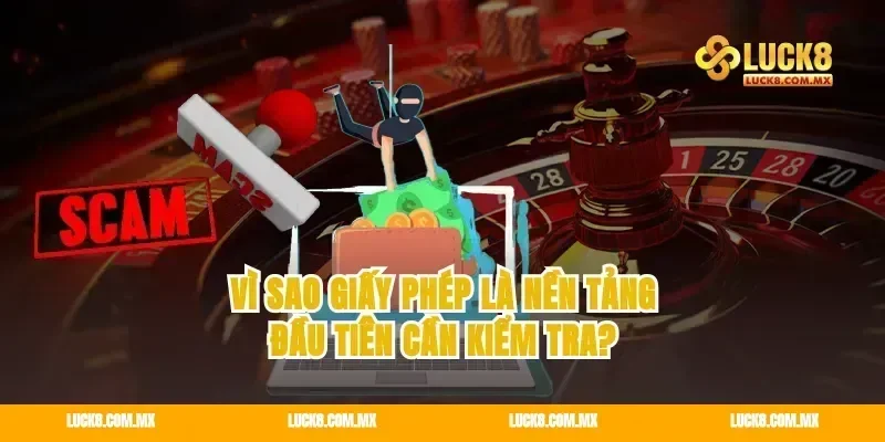 Vì sao giấy phép là nền tảng đầu tiên cần kiểm tra?