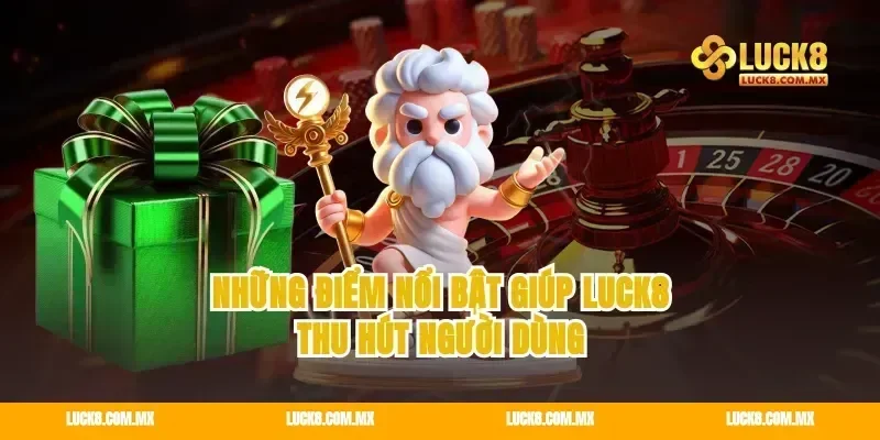 Những điểm nổi bật giúp Luck8 thu hút người dùng