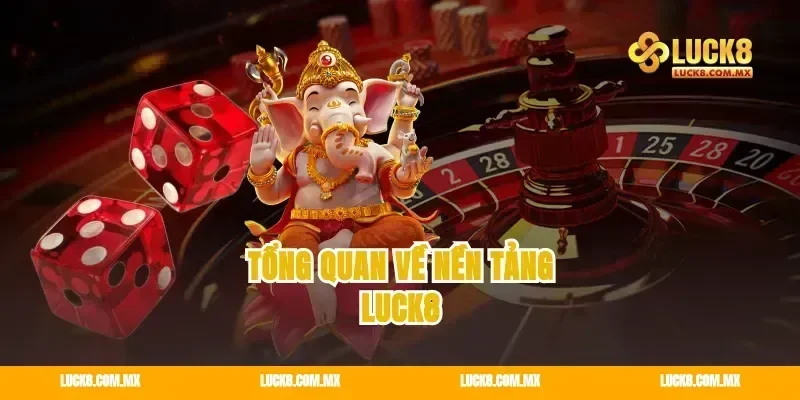 Tổng quan về nền tảng Luck8