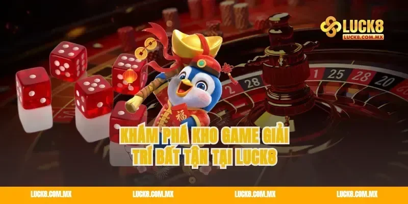 Khám phá kho game giải trí bất tận tại LUCK8