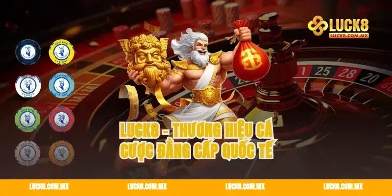 LUCK8 – Thương hiệu cá cược đẳng cấp quốc tế