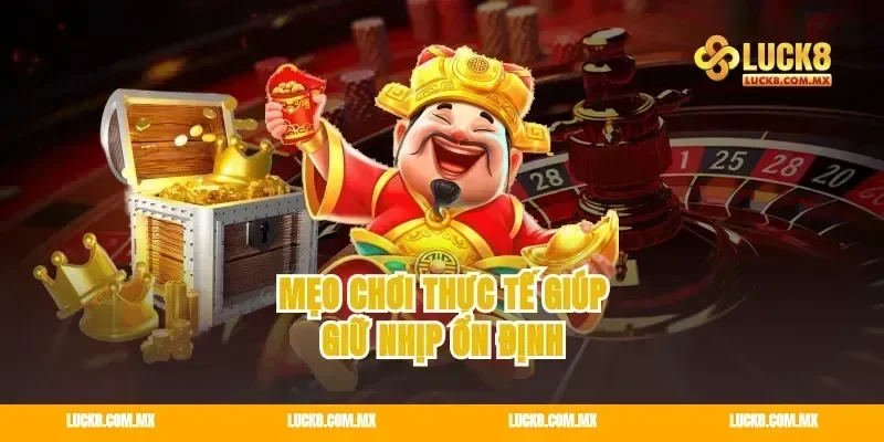 Mẹo Chơi Thực Tế Giúp Giữ Nhịp Ổn Định