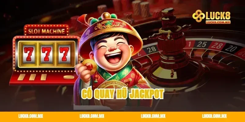 Có quay hũ jackpot