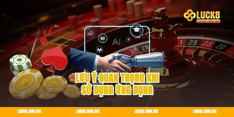 Lưu Ý Quan Trọng Khi Sử Dụng Ứng Dụng