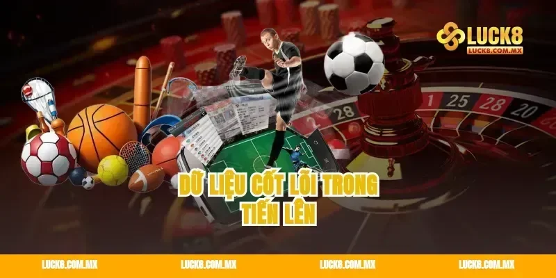 Dữ liệu cốt lõi trong tiến lên