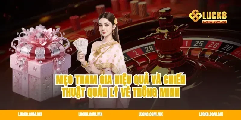 Mẹo tham gia hiệu quả và chiến thuật quản lý vé thông minh